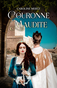 Caroline Mertz — La Couronne Maudite