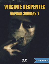 Virginie Despentes — VERNON SUBUTEX 1