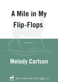 Melody Carlson [Carlson, Melody] — A Mile in My Flip-Flops