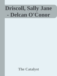 The Catalyst — Driscoll, Sally Jane - Delcan O'Conor