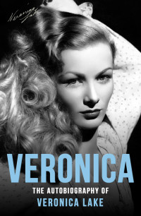Veronica Lake & Eddie Muller & Donald Bain — Veronica: The Autobiography of Veronica Lake