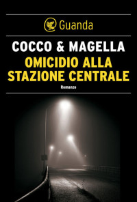 Giovanni Cocco, Amneris Magella — Omicidio alla stazione centrale