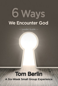 Tom Berlin; — 6 Ways We Encounter God Leader Guide