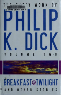 Dick, Philip K;Rickman, Gregg & Rickman, Gregg — The early work of Philip K. Dick