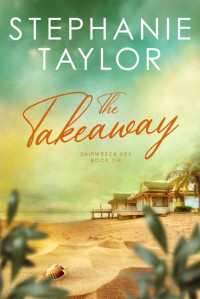 Stephanie Taylor — The Takeaway: Shipwreck Key Book Six