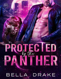 Bella Drake — Protected by the Panther: A Fated Mates Shifter Romance (SWAT Shifters Book 5)