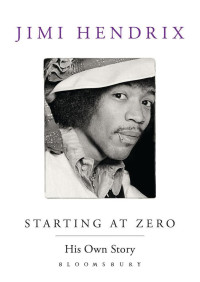 Jimi Hendrix — Starting at Zero: His Own Story