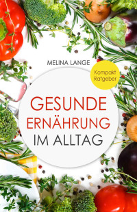 Melina Lange [Lange, Melina] — Gesunde Ernährung im Alltag (German Edition)
