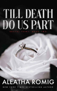 Aleatha Romig — Till Death Do Us Part: Mafia/cartel arranged marriage (BRUTAL VOWS Book 2)