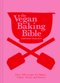 Karolina Tegelaar — The Vegan Baking Bible