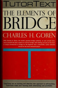 Charles Henry Goren — The elements of bridge.