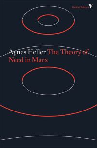 Heller, Agnes; — The Theory of Need in Marx