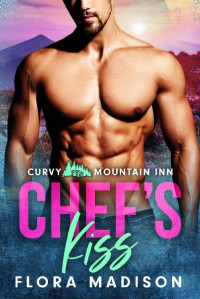 Flora Madison — Chef's Kiss (Curvy Mountain Inn Book 6)