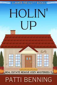 Patti Benning — Holin' Up (Real Estate Rescue Cozy Mystery 5)