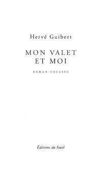 Hervé Guibert — Mon valet et moi. Roman cocasse