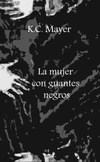 K.C. Mayer — La mujer con guantes negros (Spanish Edition)