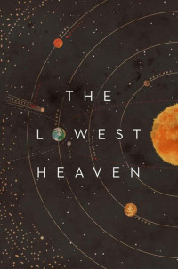 Reynolds, Alastair, McDougall, Sophia, Roberts, Adam, Warren, Kaaron, Swift, E.J., Hurley, Kameron [Reynolds, Alastair & McDougall, Sophia & Roberts, Adam & Warren, Kaaron & Swift, E.J. & Hurley, Kameron] — The Lowest Heaven