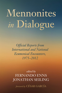 Fernando Enns;Jonathan Seiling; & Jonathan Seiling & César García — Mennonites in Dialogue