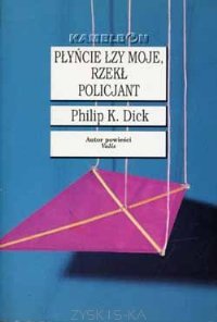 Philip K. Dick — Płyńcie łzy moje, rzekł policjant