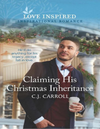 C. J. Carroll — Claiming His Christmas Inheritance