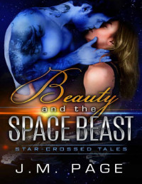J. M. Page — Beauty and the Space Beast: A Space Age Fairy Tale (Star-Crossed Tales)