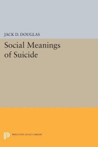 Jack D. Douglas — Social Meanings of Suicide