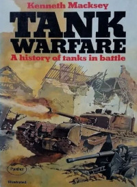 Kenneth Macksey — Tank Warfare A History of Tanks in Battle