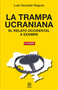 Luis Gonzalo Segura; — La trampa ucraniana