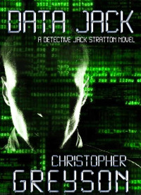 Christopher Greyson — Detective Jack Stratton Mystery Thriller Series: DATA JACK