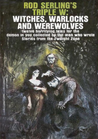 Rod Serling — Rod Serling’s Triple W: Witches, Warlocks and Werewolves
