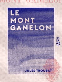 Jules Troubat — Le Mont Ganelon