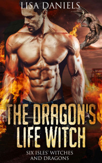 Lisa Daniels — The Dragon's Life Witch (Six Isles Witches and Dragon Book 1)