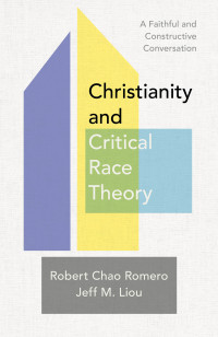 Romero, Robert Chao;Liou, Jeff M.; — Christianity and Critical Race Theory