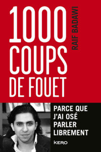Raif Badawi — 1000 coups de fouet parce que j'ai osé parler librement