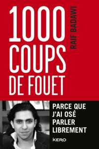 Raif Badawi, France Meyer — 1 000 coups de fouet, parce que j'ai osé parler librement