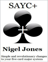 Jones, Nigel — SAYC +: Simple and revolutionary changes to your five card major system.