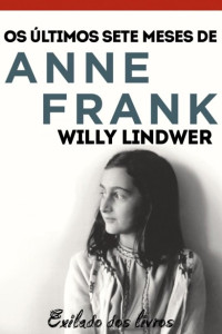 Willy Lindwer — Os últimos sete meses de Anne Frank