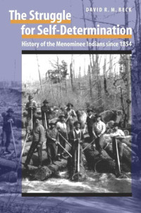 Beck — The Struggle for Self-Determination; History of the Menominee Indians since 1854 (2005)