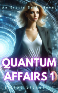 Elliot Silvestri — Quantum Affairs 1: An Erotic SciFi Novel