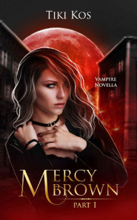 Tiki Kos — Mercy Brown: A Dystopian Vampire Saga