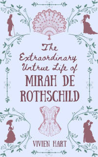 Vivien Hart — The Extraordinary Untrue Life of Mirah de Rothschild