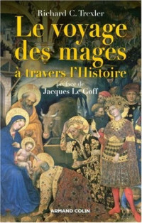 Richard C Trexler [Trexler, Richard C] — Le voyage des mages à travers l'histoire