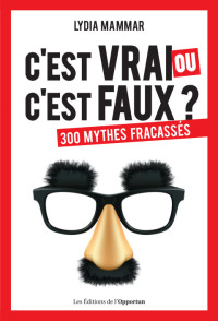 Lydia Mammar — C'est vrai ou c'est faux ? - 300 mythes fracassés (HORS COLL) (French Edition)