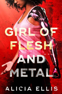 Alicia Ellis [Ellis, Alicia] — Girl of Flesh and Metal