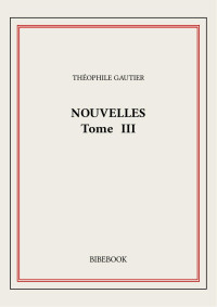 Théophile Gautier — Nouvelles III