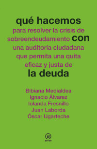 Bibiana Medialdea, Ignacio Álvarez, Iolanda Fresnillo, Juan Laborda, Óscar Ugarteche — Qué hacemos con la deuda