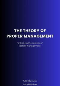 Luiza Akzholova & Tulkin Narmetov — The Theory of proper Management