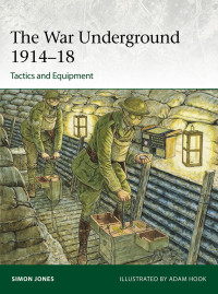 Simon Jones, Adam Hook — The War Underground 1914-18 1914–18: Tactics and Equipment