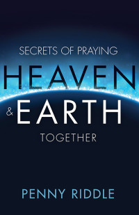 Penny Riddle — Secrets of Praying Heaven and Earth Together