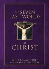 Bonaventure, Saint; & Arnold of Bonneval — The Seven Last Words of Christ